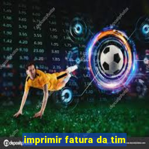 imprimir fatura da tim