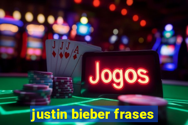 justin bieber frases