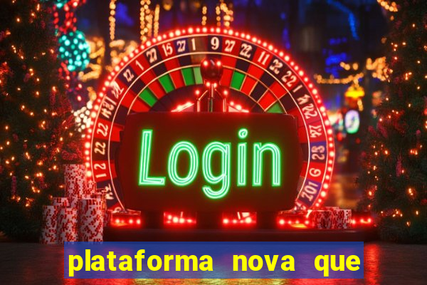 plataforma nova que ta pagando