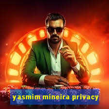 yasmim mineira privacy