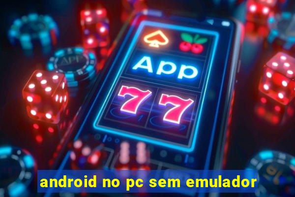 android no pc sem emulador