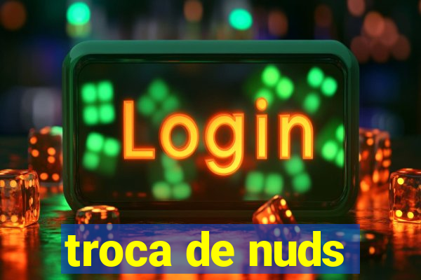 troca de nuds