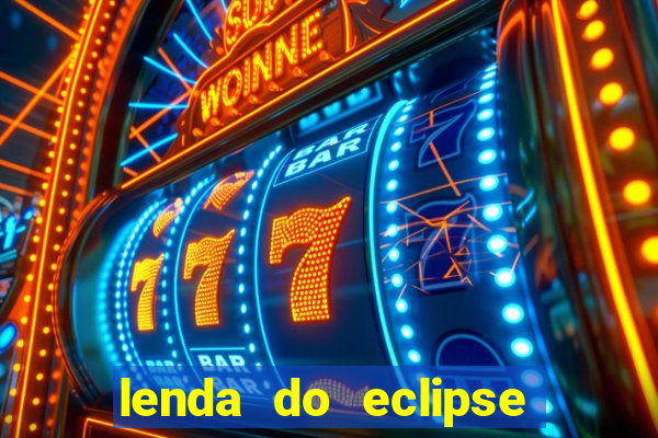 lenda do eclipse sol e lua