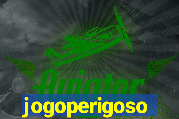 jogoperigoso