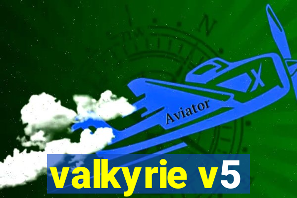 valkyrie v5