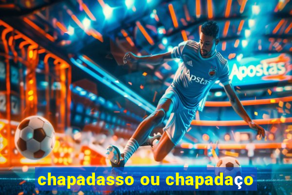 chapadasso ou chapadaço