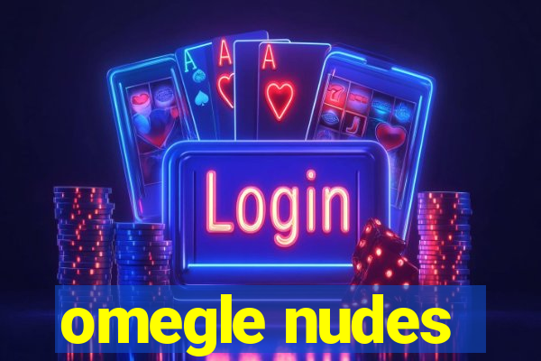 omegle nudes