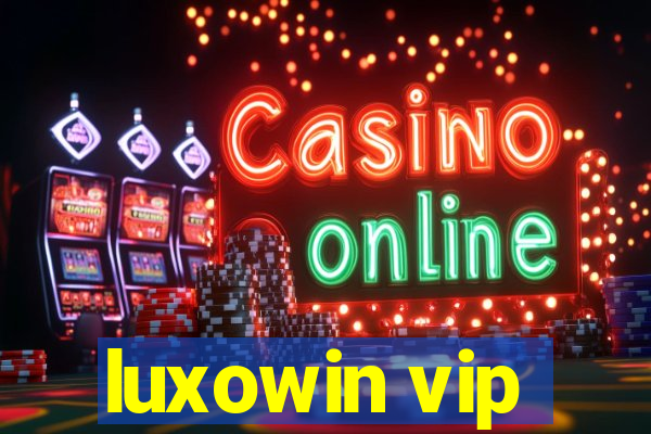 luxowin vip