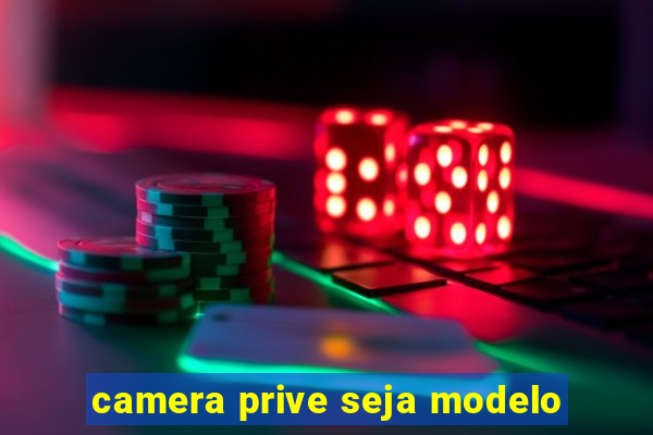 camera prive seja modelo