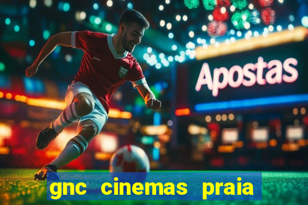 gnc cinemas praia de belas