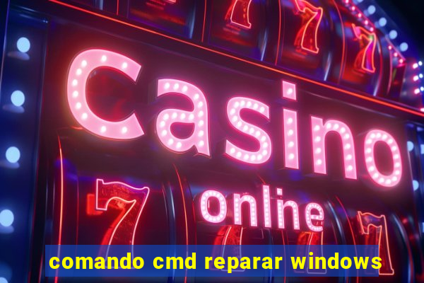 comando cmd reparar windows