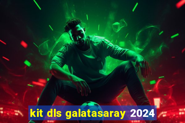 kit dls galatasaray 2024