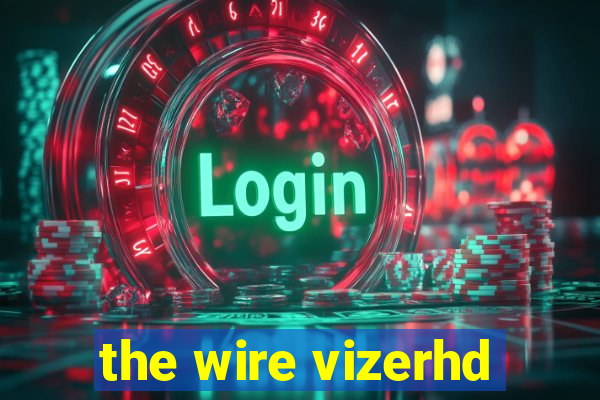 the wire vizerhd