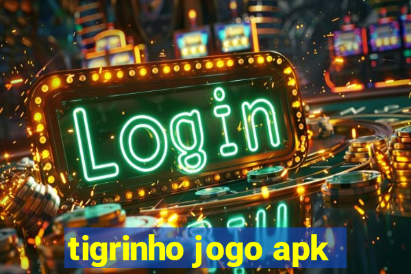 tigrinho jogo apk