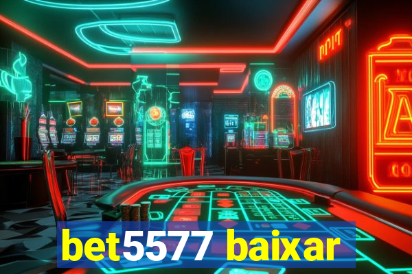 bet5577 baixar