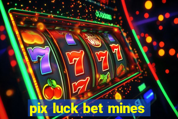 pix luck bet mines