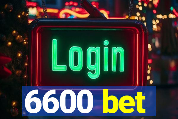 6600 bet