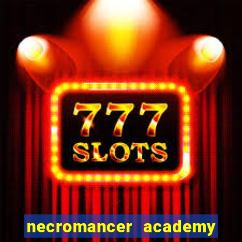 necromancer academy and the genius summoner 99