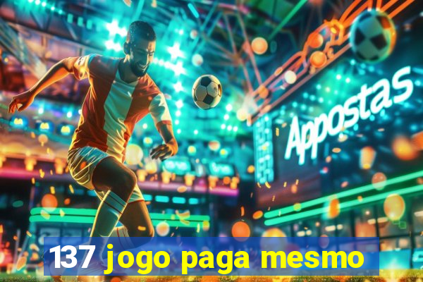 137 jogo paga mesmo