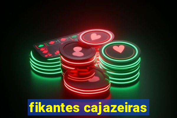 fikantes cajazeiras