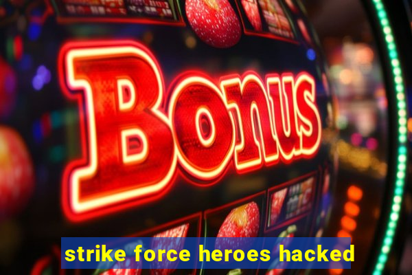 strike force heroes hacked