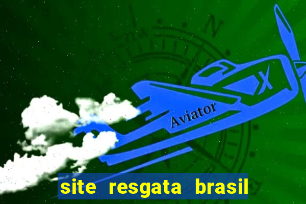 site resgata brasil é confiável