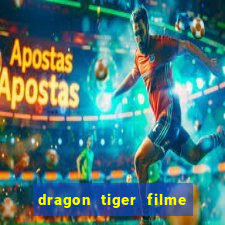 dragon tiger filme completo dublado online