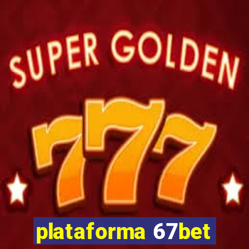 plataforma 67bet