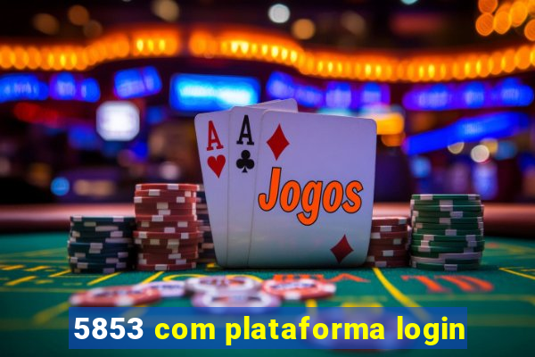 5853 com plataforma login