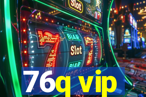 76q vip