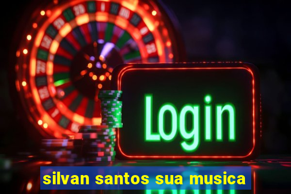 silvan santos sua musica