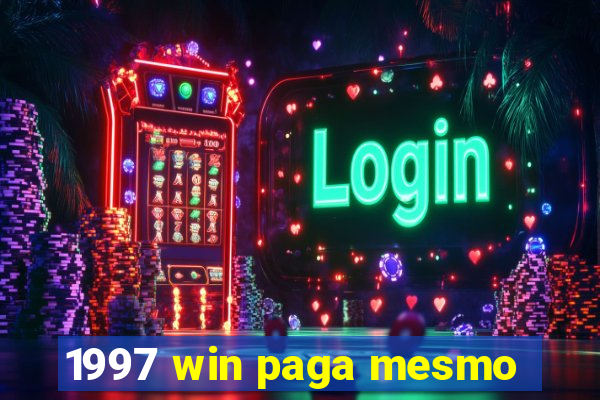 1997 win paga mesmo