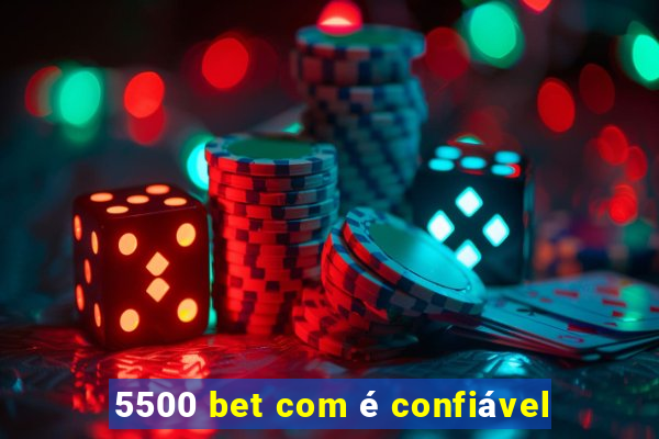 5500 bet com é confiável