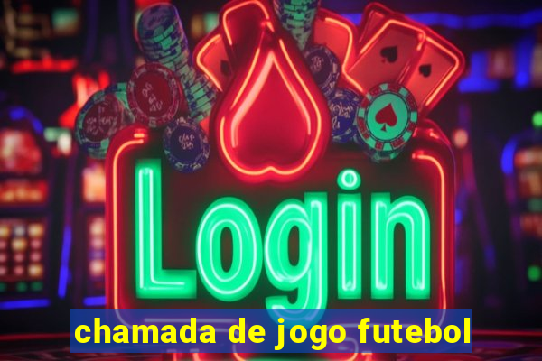 chamada de jogo futebol