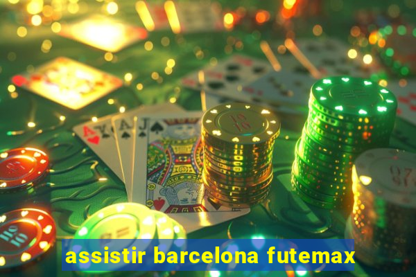 assistir barcelona futemax