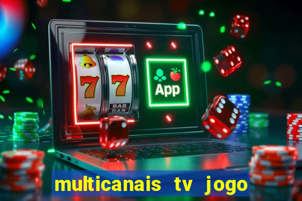 multicanais tv jogo ao vivo