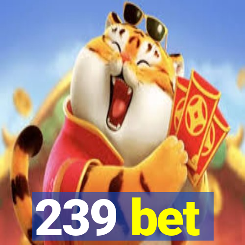 239 bet