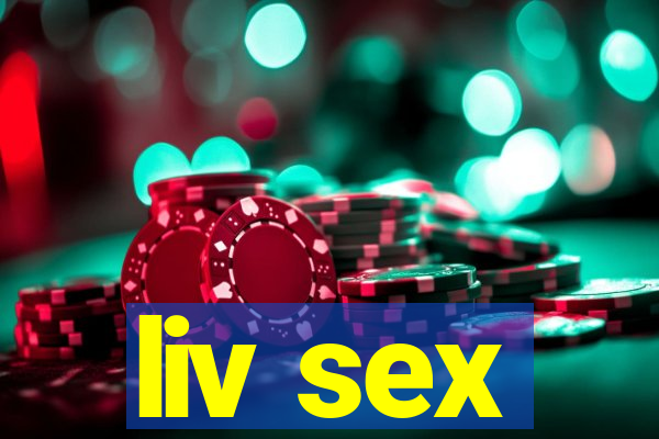 liv sex