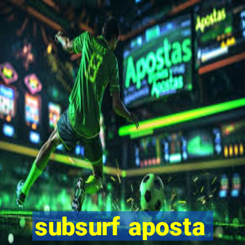 subsurf aposta