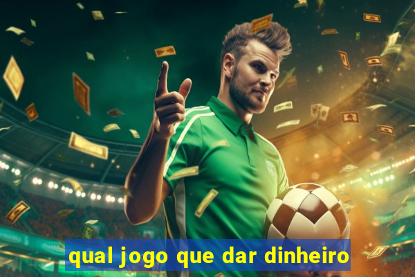 qual jogo que dar dinheiro