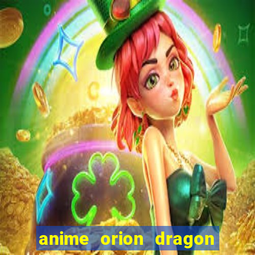 anime orion dragon ball super