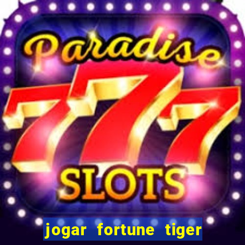 jogar fortune tiger sem depositar