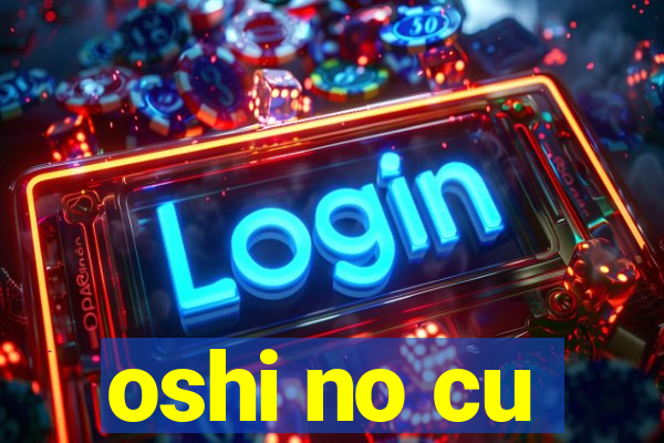 oshi no cu