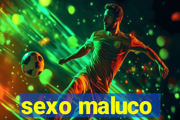 sexo maluco