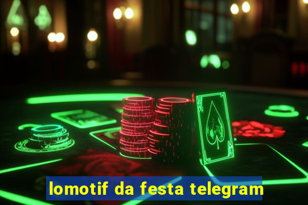 lomotif da festa telegram