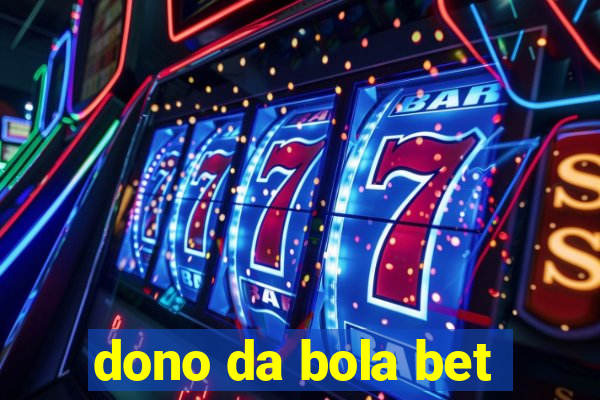 dono da bola bet