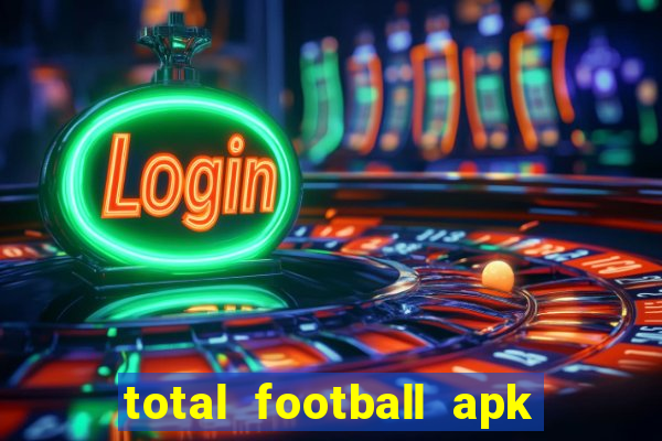 total football apk mod dinheiro infinito