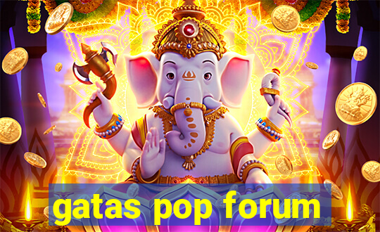 gatas pop forum