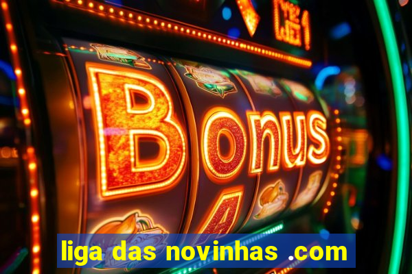 liga das novinhas .com