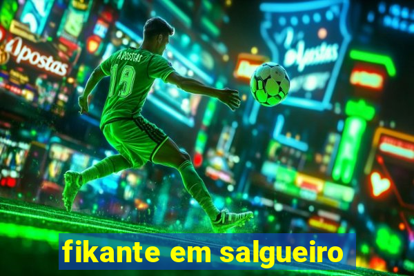 fikante em salgueiro